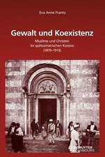 Gewalt und Koexistenz: Muslime und Christen im spätosmanischen Kosovo (1870–1913)