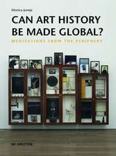 Can Art History be Made Global? – Meditations from the Periphery