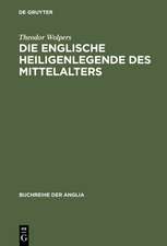 Die englische Heiligenlegende des Mittelalters: Eine Formgeschichte des Legendenerzählens von der spätantiken lateinischen Tradition bis zur Mitte des 16. Jahrhunderts