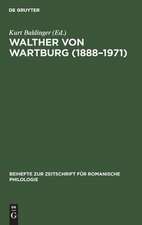 Walther von Wartburg (1888-1971): Beiträge zu Leben und Werk, nebst einem vollständigen Schriftenverzeichnis