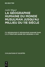 Géographie et géographie humaine dans la litterature arabe des origenes à 1050: aus: La géographie humaine du monde musulman jusqu'au millieu du 11e siècle, [1]