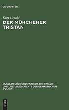 Der Münchener Tristan: ein Beitrag z. Überlieferungsgeschichte u. Kritik d. Tristan Gottfrieds von Strassburg