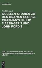 Quellen-Studien zu den Dramen George Chapman's, Philip Massinger's und John Ford's