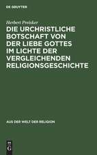 Die urchristliche Botschaft von der Liebe Gottes im Lichte der vergleichenden Religionsgeschichte