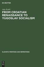 From Croatian renaissance to Yugoslav socialism: essays