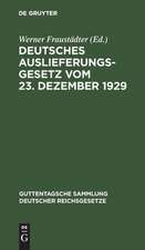 Deutsches Auslieferungsgesetz vom 23. Dezember 1929 und andere neuere Vorschriften der Rechtshilfe in Strafsachen einschließlich der Auslieferung: Textausgabe mit Einleitung, Erläuterungen und Sachregister