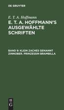 Klein Zaches genannt Zinnober. Prinzessin Brambilla: aus: [Ausgewählte Schriften] E. T. A. Hoffmann's ausgewählte Schriften, Bd. 9