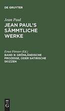 Grönländische Prozesse, oder Satirische Skizzen: aus: [Sämmtliche Werke ] Jean Paul's sämmtliche Werke, Bd. 9