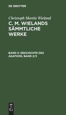 Geschichte des Agathon: zweiter Band und dritter Band, aus: [Sämmtliche Werke] [Sämmtliche Werke] C. M. Wielands sämmtliche Werke, 05. Jun