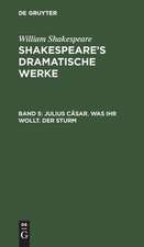 Julius Cäsar. Was ihr wollt. Der Sturm: aus: [Dramatische Werke] @Shakespeare's dramatische Werke, Bd. 5