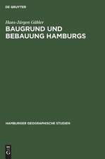 Baugrund und Bebauung Hamburgs: der Einfluß der natürlichen Untergrundes auf die Entwicklung einer Welthafenstadt