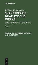 Julius Cäsar. Antonius und Kleopatra: aus: [Dramatische Werke] Shakespear's dramatische Werke, Bd. 9