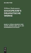 König Heinrich der Achte. Romeo und Julia. Ein Sommernachtstraum: aus: [Dramatische Werke] Shakspeare's dramatische Werke, Bd. 4