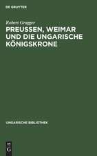 Preußen, Weimar und die ungarische Königskrone: mit dem Faks. eines Goethe-Briefes