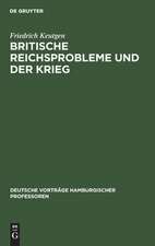 Britische ReichsProbleme und der Krieg: [Vortrag, gehalten am] 23. Oktober 1914