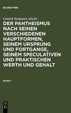 Gottlob Benjamin Jäsche: Der Pantheismus nach seinen verschiedenen Hauptformen, seinem Ursprung und Fortgange, seinem speculativen und praktischen Werth und Gehalt. Band 1