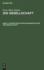 Natürliche Entwicklungsgeschichte der Gesellschaft: aus: Die Gesellschaft, Bd. 1