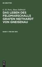 1760 bis 1810: mit einem Kupfer und einer Karte, aus: Das Leben des Feldmarschalls Grafen Neithardt von Gneisenau, Bd. 1