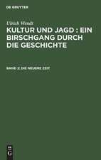 Die neuere Zeit: aus: Kultur und Jagd : ein Birschgang durch die Geschichte, Bd. 2