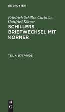 1797 - 1805: aus: Schillers Briefwechsel mit Körner : von 1784 bis zum Tode Schillers, Th. 4