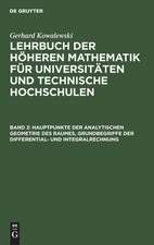 Hauptpunkte der analytischen Geometrie des Raumes, Grundbegriffe der Differential- und Integralrechnung: aus: Lehrbuch der höheren Mathematik für Universitäten und Technische Hochschulen, Bd. 2