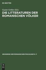 Die @Literaturen der romanischen Völker [1]: aus: Grundriss der romanischen Philologie, Bd. 2, Abt. 2