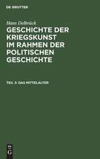 Das Mittelalter: aus: Geschichte der Kriegskunst im Rahmen der politischen Geschichte, Teil 3