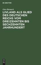 Livland als Glied des deutschen Reichs vom dreizehnten bis sechzehnten Jahrhundert: ein Vortrag