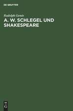 A. W. Schlegel und Shakespeare: ein Beitrag zur Würdigung der Schlegelschen Übersetzungen ; mit drei faksimilierten Seiten seiner Handschrift des Hamlet