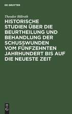 Historische Studien über die Beurtheilung und Behandlung der Schußwunden vom 15ten Jahrhundert bis auf die neueste Zeit