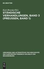 Ständische Verhandlungen ; Bd. 3. (Preußen ; Bd. 1): aus: Urkunden und Actenstücke zur Geschichte des Kurfürsten Friedrich Wilhelm von Brandenburg : auf Veranlassung seiner Königlichen Hoheit des Kronprinzen von Preußen, Bd. 15