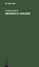 Heinrich Waser: Ein Drama in fünf Aufzügen mit Gesängen