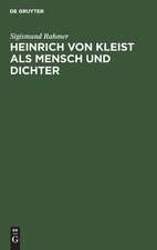 Heinrich von Kleist als Mensch und Dichter: nach neuen Quellenforschungen