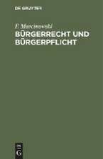 Bürgerrecht und Bürgerpflicht: Volksbuch d. Staatswesens f. d. Königr. Preussen