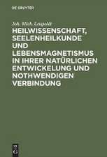 Heilwissenschaft, Seelenheilkunde und Lebensmagnetismus in ihrer natürlichen Entwickelung und nothwendigen Verbindung: Allgemeine historisch-kritische Andeutungen ...