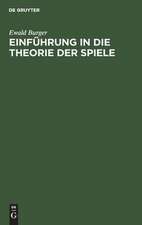 Einführung in die Theorie der Spiele: mit Anwendungsbeispielen, insbesondere aus Wirtschaftslehre und Soziologie