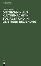 Die Technik als Kulturmacht in sozialer und in geistiger Beziehung: eine Studie