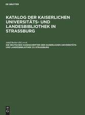 Katalog der Kaiserlichen universitäts- und landesbibliothek in Strassburg: Die Deutschen handschriften der Kaiserlichen universitäts- und landesbibliothek zu Strassburg