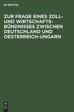 Zur Frage eines Zoll- und Wirtschafts-Bündnisses zwischen Deutschland und Oesterreich-Ungarn: Betrachtungen über die Durchführbarkeit der bisherigen Vorschläge