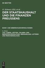 Berg-, Hütten-, Salinen- und Bernsteinverwaltung. Seehandlung. Lotterie- und Münzverwaltung: Bd. 1, Lfg. 2