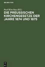 Die Preussischen Kirchengesetze der Jahre 1874 und 1875: nebst dem Reichsgesetze vom 4. Mai 1874