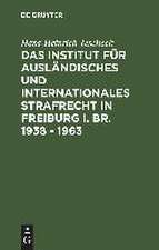 Das Institut für Ausländisches und Internationales Strafrecht in Freiburg i. Br. 1938 – 1963