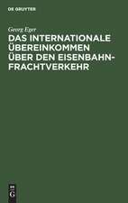 Das Internationale Übereinkommen über den Eisenbahnfrachtverkehr in der Fassung des Zusatzübereinkommens vom 19. September 1906 und in Verbindung mit den einheitlichen Zusatzbestimmungen des internationalen Transportkomitees und mit dem...: Kommentar