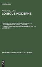 Implications - modalités, logiques polyvalentes, logique combinatoire, ontologie et méréologie de Lesniewski: aus: Logique moderne, Fasc. 3