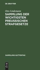 Sammlung der wichtigsten Preußischen Strafgesetze: nebst einem Anhang : Gesetz, betr. den Erlaß polizeilicher Strafverfügungen vom 23. April 1883 ; Ergänzungsband zur Guttentag'schen Sammlung Preußischer Gesetze ; Textausg. mit Anmerk. und Sachreg.