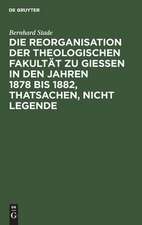 Die Reorganisation der Theologischen Fakultät zu Giessen in den Jahren 1878 bis 1882, Thatsachen, nicht Legende: eine Streitschrift wider Nippold und Genossen