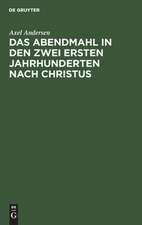 Das Abendmahl in den zwei ersten Jahrhunderten nach Christus