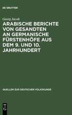 Arabische Berichte von Gesandten an germanische Fürstenhöfe aus dem 9. und 10. Jahrhundert