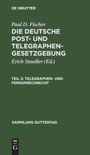 Telegraphen- und Fernsprechrecht: (mit Ausschluß des internationalen Rechts), aus: Die deutsche Post- und Telegraphengesetzgebung, Teil 2