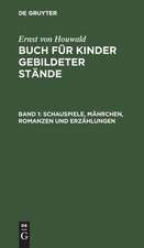 Schauspiele, Mährchen , Romanzen und Erzählungen: aus: Buch für Kinder gebildeter Stände, 1